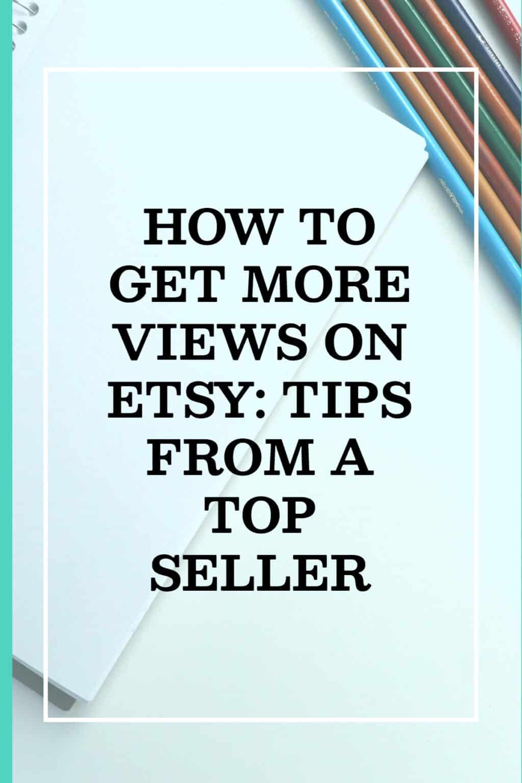 How To Get More Views On Etsy Tips From A Top Seller Artisan Shopper