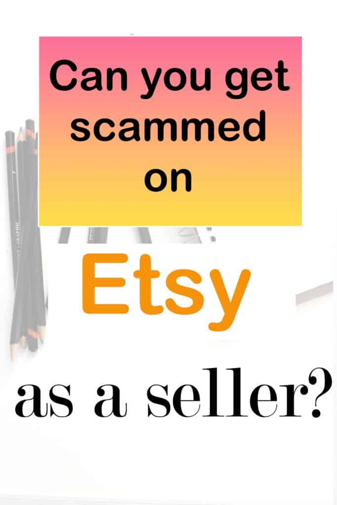 Can you get scammed on Etsy as a seller?