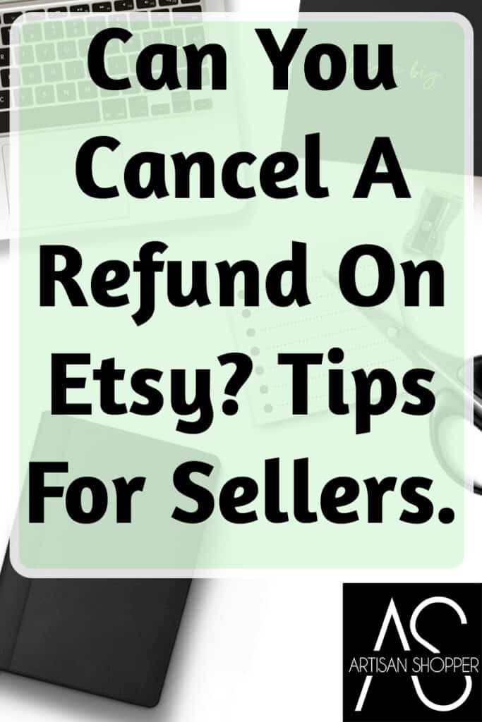 Can You Cancel A Refund On Etsy? Tips For Sellers.