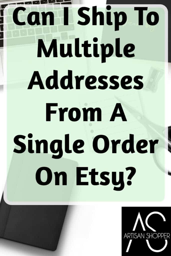 Can I Ship To Multiple Addresses From A Single Order On Etsy?
