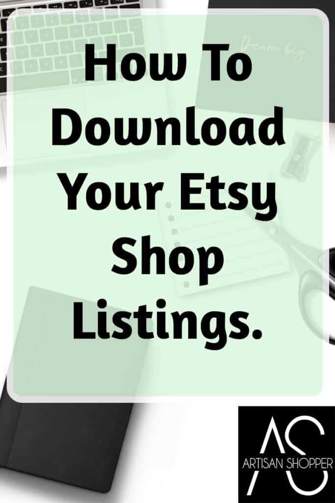 How To Download Your Etsy Shop Listings.