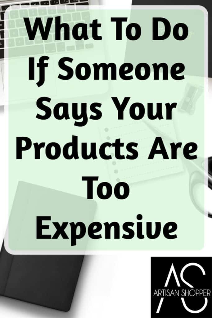 What To Do If Someone Says Your Products Are Too Expensive