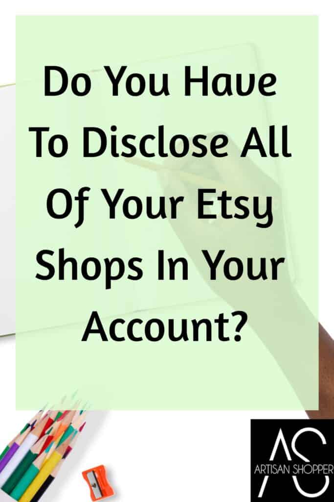 Do you have to disclose all of your Etsy shops in your account?