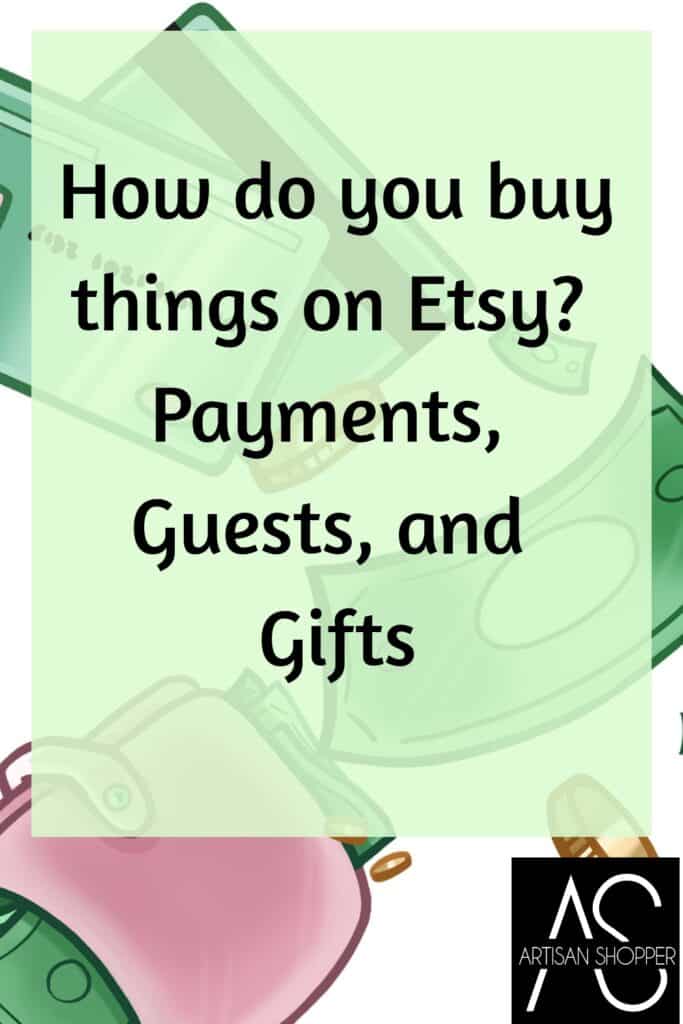 How do you buy things on Etsy? Payments, Guests and Gifts