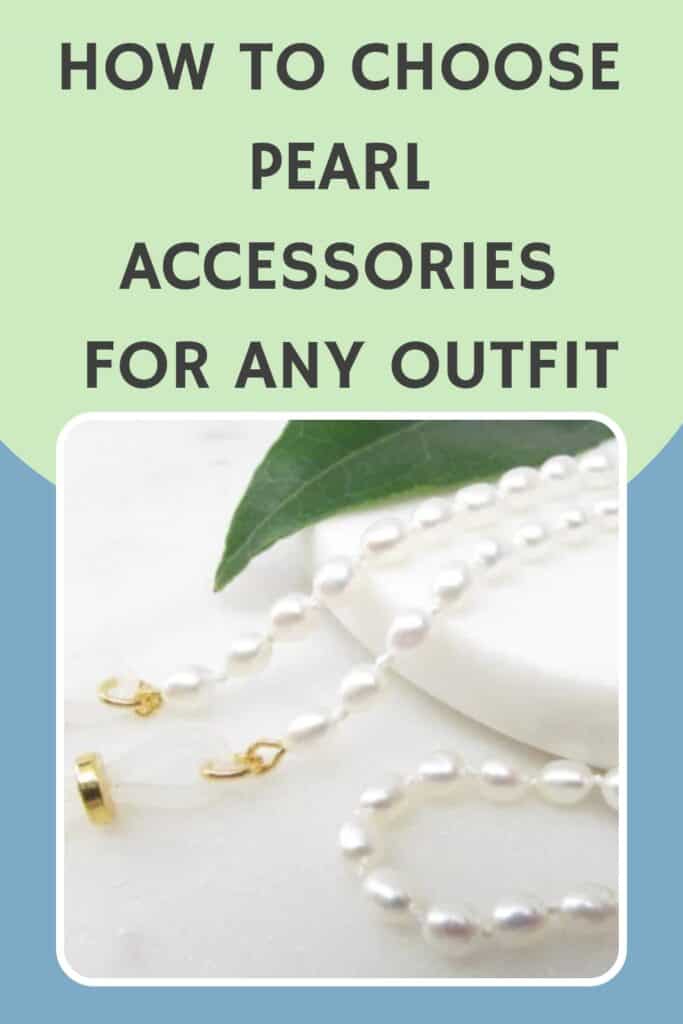 how to choose pearl accessories for any outfit