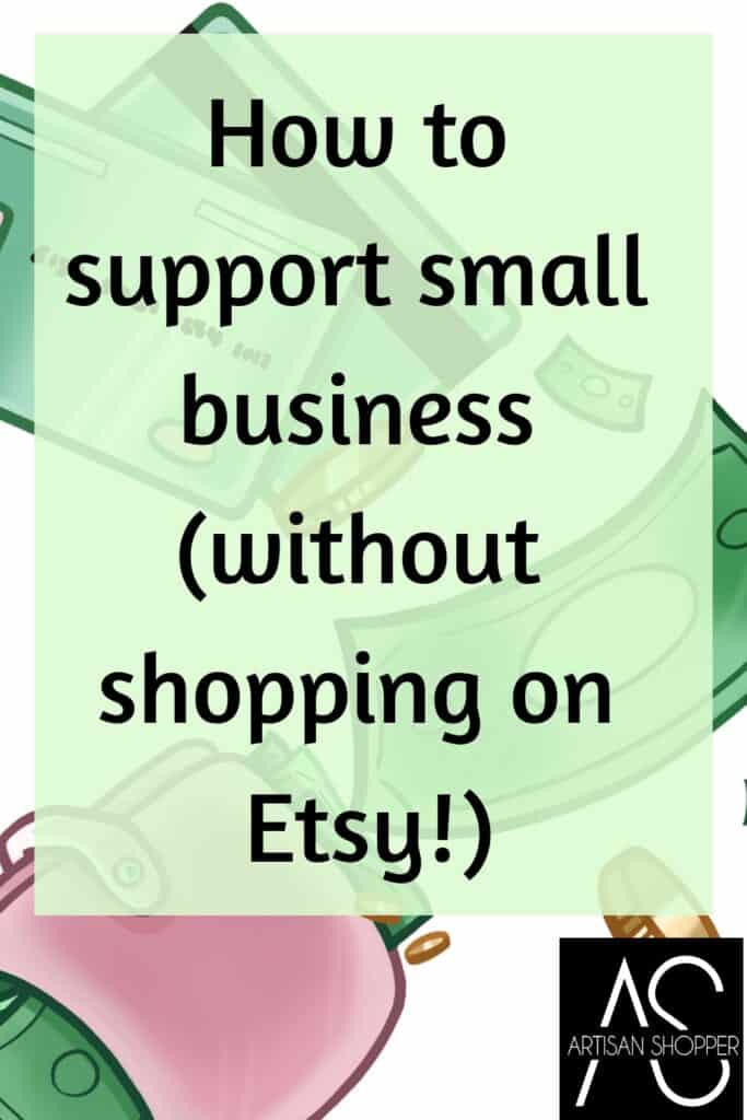 How to support small business without shopping on Etsy.