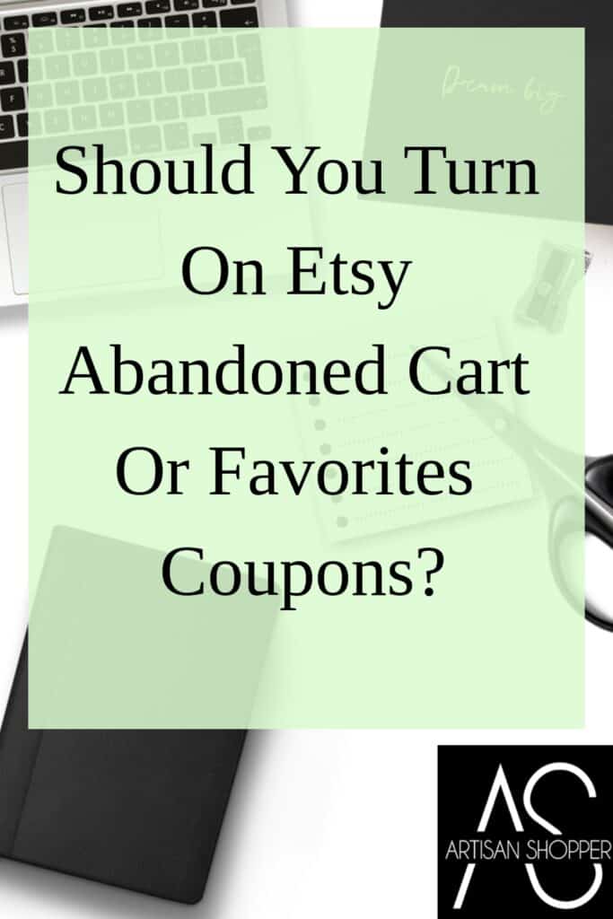 should you turn on etsy abandoned cart or favorites coupons?
