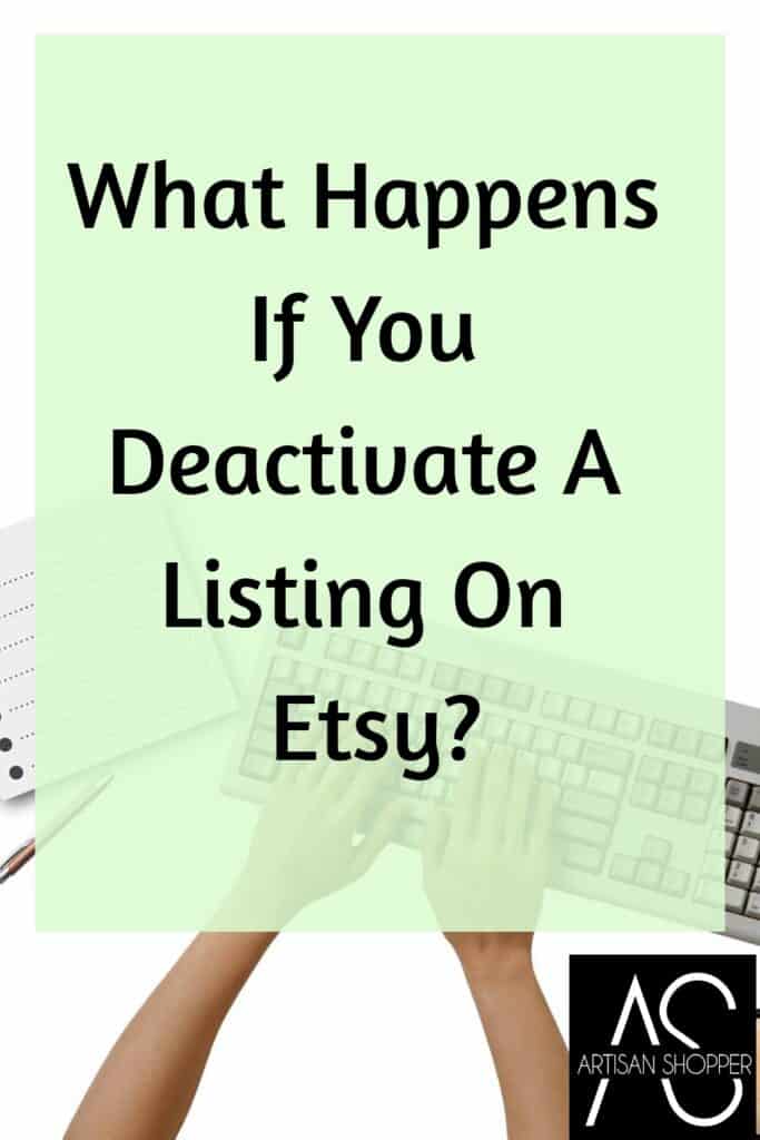 What happens if you deactivate a listing on Etsy