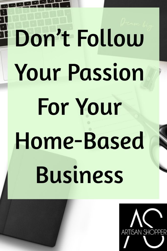 don't follow your passion for your home-based business